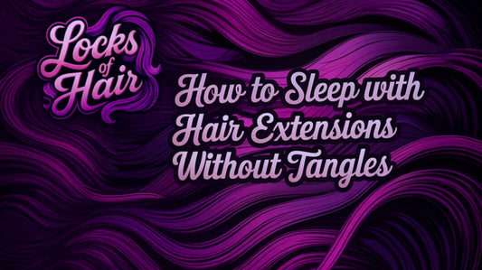 How to Sleep with Hair Extensions Without Tangles