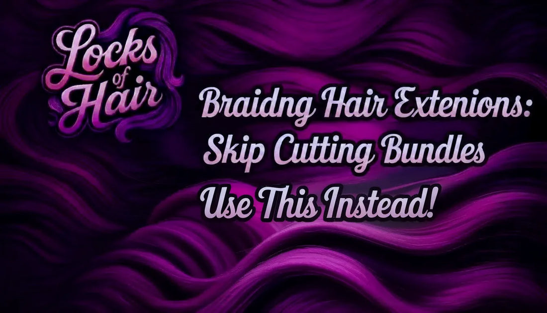Braiding Hair Extensions: Skip Cutting Bundles, Use This Instead!
