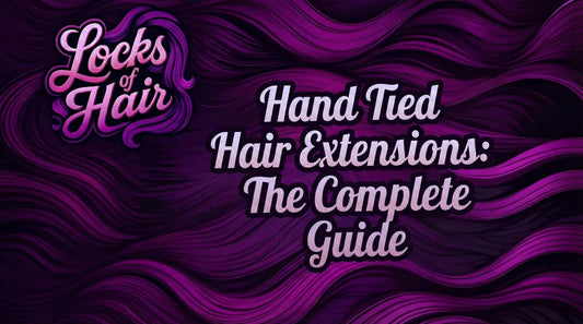 Locks of Hair Hand Tied Hair Extensions: The Complete Guide
