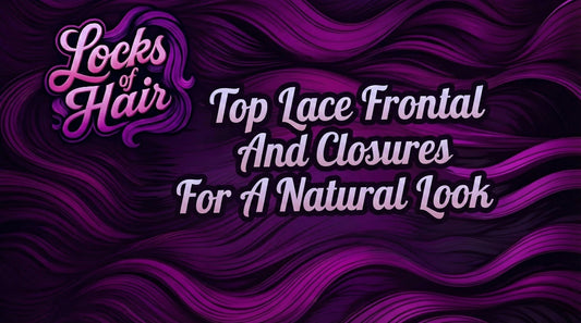Locks of Hair blog banner text reading Top Lace Frontal And Closures For A Natural Look on a purple wavy background.