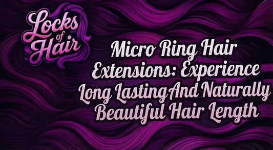 Micro Ring Hair Extensions: Experience Long Lasting And Naturally Beautiful Hair Length